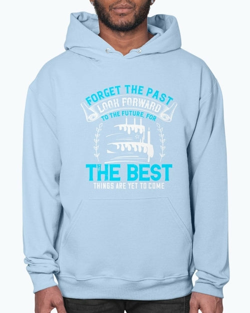 Forget the past; look forward to the future, for the best things are