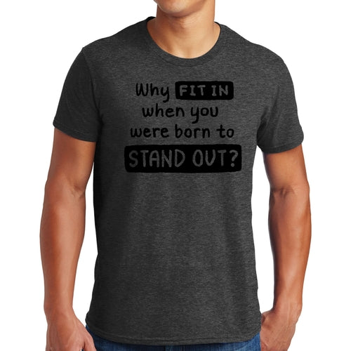 Mens Graphic T-shirt why Fit in when you were Born to Stand out Black