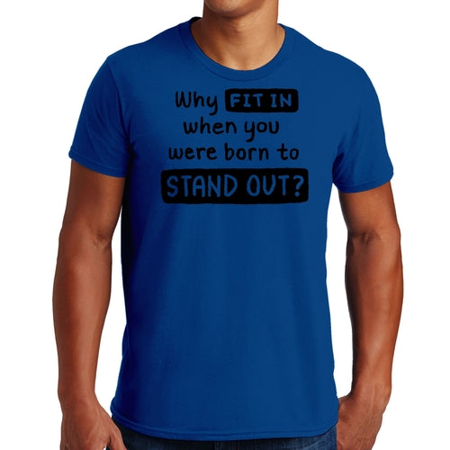 Mens Graphic T-shirt why Fit in when you were Born to Stand out Black