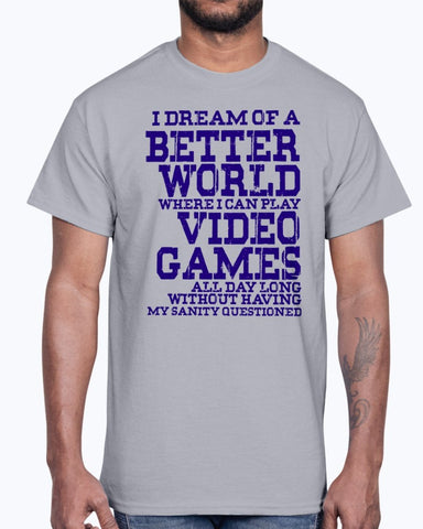 I dream of a better world where i can play video games - Hobbies -