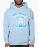 Forget the past; look forward to the future, for the best things are